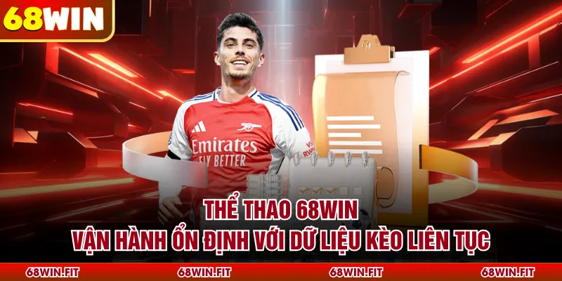 Thể thao 68WIN vận hành ổn định với dữ liệu kèo liên tục